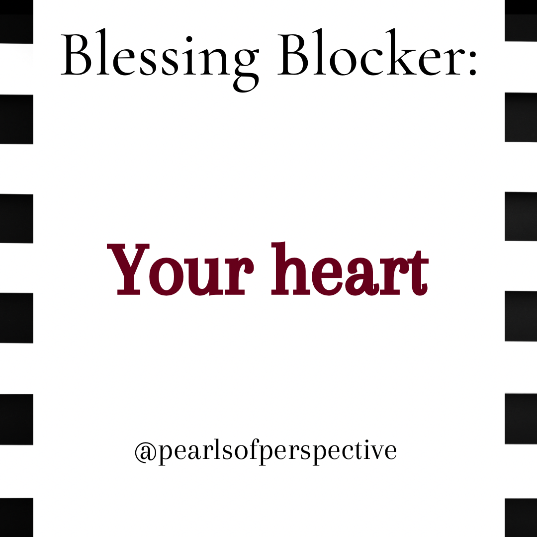 Blessing Blockers: Your Heart