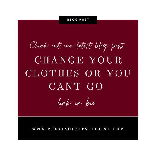 Change Your Clothes or You Can't Go...